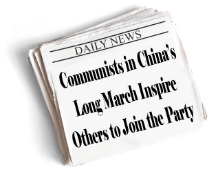 newspaper headlines: Communists in China's Long March Inspire Others to Join the Party