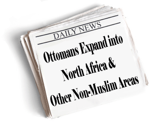 Ottomans expand into North Africa and other non-Muslim areas
