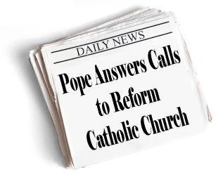 Newspaper headline: Pope Answers Calls to Reform Catholic Church