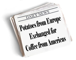 Newspaper headline: Potatoes from Europe Exchanged for Coffee from Americas