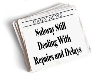 Subway Still Dealing With Repairs and Delays