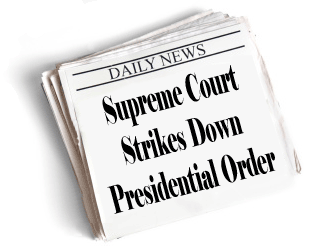 Supreme Court Strikes Down Presidential Order
