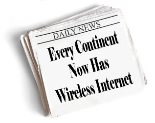 Newspaper headline: Every Continent Now Has Wireless Internet